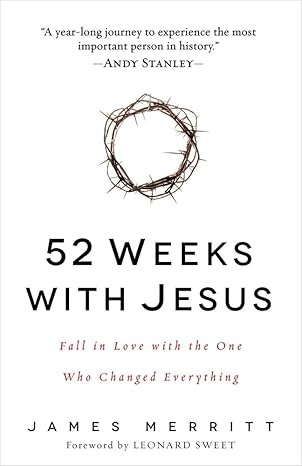 52 Weeks with Jesus: Fall in Love with the One Who Changed Everything