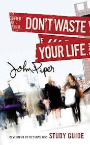 Don’t Waste Your Life – Study Guide