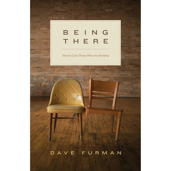Being There: How to Love Those Who Are Hurting