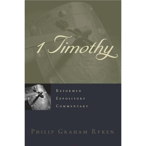 1 Timothy (Reformed Expository Commentary) by Philip Graham Ryken