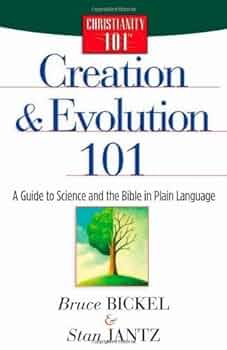 Creation and Evolution 101: A Guide to Science and the Bible in Plain Language