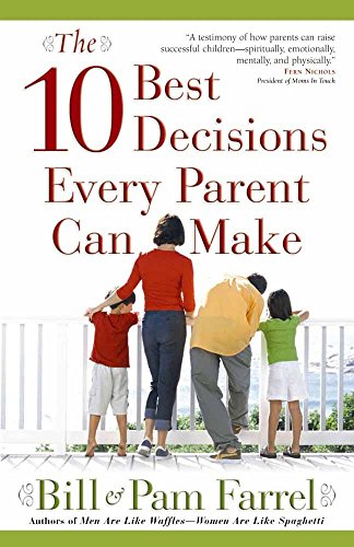 The 10 Best Decisions Every Parent Can Make by Bill & Pam Farrel
