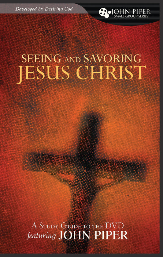 Seeing and Savoring Jesus Christ