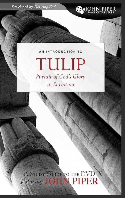 TULIP: The Pursuit of God’s Glory in Salvation