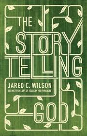 The Storytelling God: Seeing the Glory of Jesus in His Parables