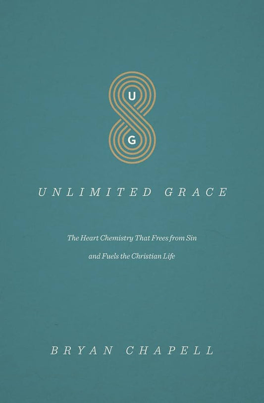 Unlimited Grace: The Heart Chemistry That Frees from Sin and Fuels the Christian Life
