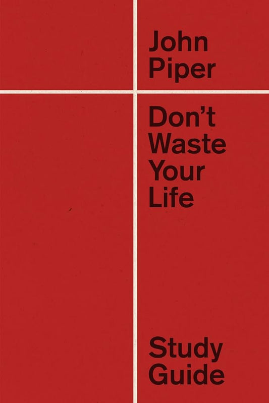 Don’t Waste Your Life – Study Guide