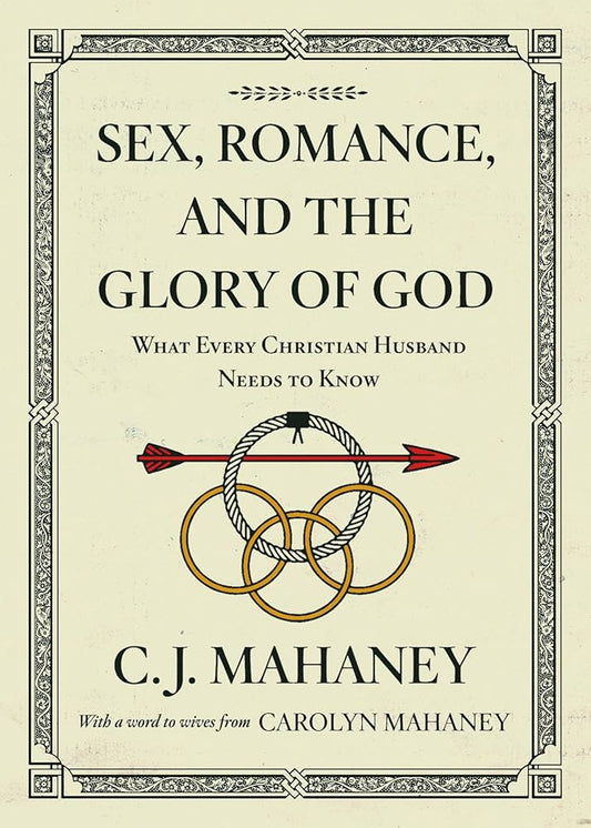 Sex, Romance, and the Glory of God: What Every Christian Husband Needs to Know