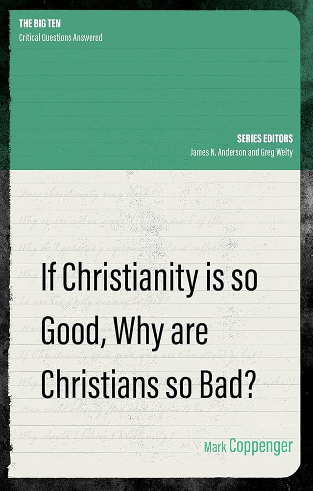 If Christianity Is So Good, Why Are Christians So Bad?