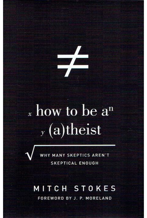 How to Be an Atheist: Why Many Skeptics Aren’t Skeptical Enough